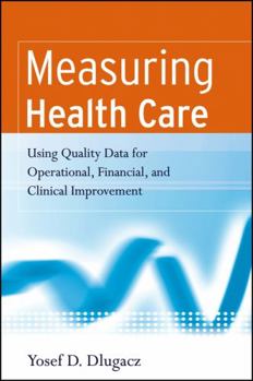 Paperback Measuring Health Care: Using Quality Data for Operational, Financial, and Clinical Improvement Book