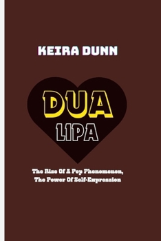 Paperback Dua Lipa: The Rise Of A Pop Phenomenon, The Power Of Self-Expression Book
