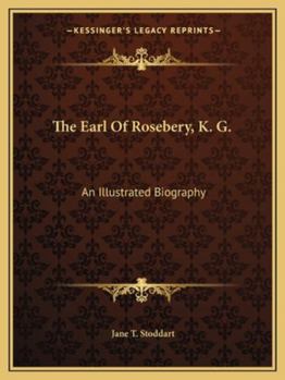 Paperback The Earl Of Rosebery, K. G.: An Illustrated Biography Book
