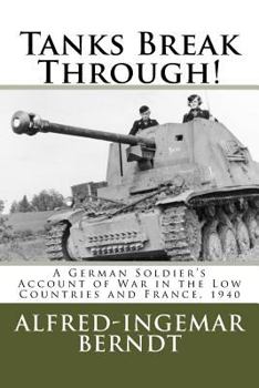 Paperback Tanks Break Through!: A German Soldier's Account of War in the Low Countries and France, 1940 Book