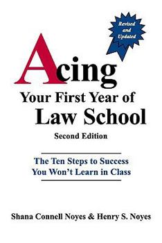 Paperback Acing Your First Year of Law School: The Ten Steps to Success You Won't Learn in Class Book