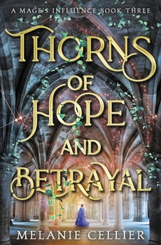 Thorns of Hope and Betrayal - Book #3 of the A Mage's Influence