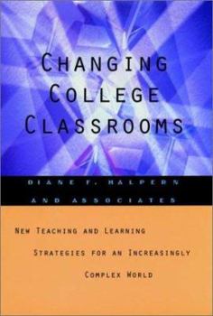 Hardcover Changing College Classrooms: New Teaching and Learning Strategies for an Increasingly Complex World Book