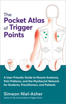 Paperback The Pocket Atlas of Trigger Points: A User-Friendly Guide to Muscle Anatomy, Pain Patterns, and the Myofascial Network for Students, Practitioners, an Book