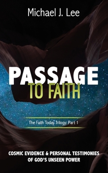 Paperback Passage to Faith: Cosmic Evidence and Testimonies of God's Unseen Power Book