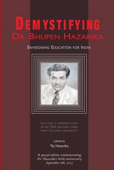 Paperback Demystifying Dr. Bhupen Hazarika: Envisioning Education for India Book