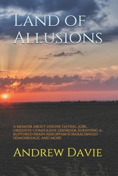 Paperback Land of Allusions: a memoir about online dating, jobs, obsessive-compulsive disorder, surviving a ruptured brain aneurysm/subarachnoid he Book