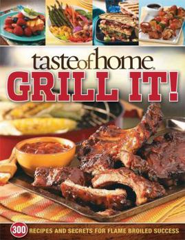 Paperback Taste of Home Grill It!: 343 Recipes and Secrets for Flame-Broiled Success Book