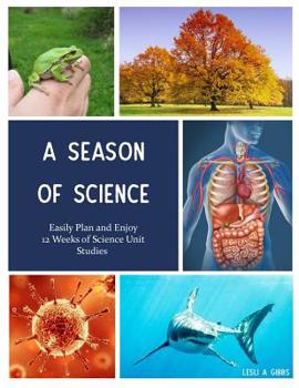 Paperback A Season of Science: Easily Plan 12 Weeks of Science Unit Studies Book