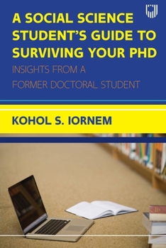 Paperback Social Science Student's Guide to Surviving your PhD: Insights from a Former Doctoral Student Book