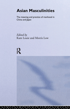 Paperback Asian Masculinities: The Meaning and Practice of Manhood in China and Japan Book