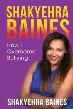 Paperback Shakyehra Baines: How I overcame bullying Book