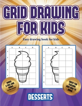 Easy drawing book for kids  (Grid drawing for kids - Desserts): This book teaches kids how to draw using grids