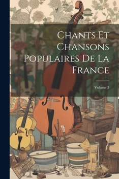 Paperback Chants Et Chansons Populaires De La France; Volume 3 [French] Book