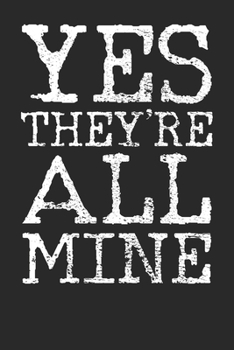 Paperback Notebook: Yes They're All Mine Dot Grid 6x9 120 Pages Book