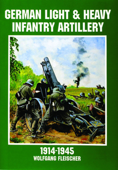 Paperback German Light and Heavy Infantry Artillery 1914-1945 Book