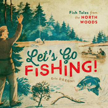 Hardcover Let's Go Fishing!: Fish Tales from the North Woods Book
