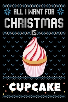 Paperback All I Want For Christmas Is Cupcakes: Cupcakes Christmas Notebook / Thanksgiving & Christmas Gift Notebook Book