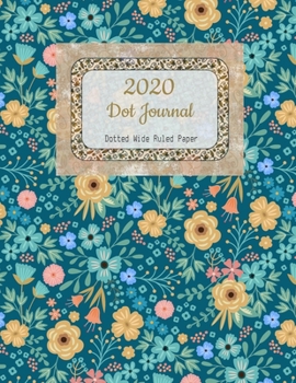 Dot Journal: Blue Floral Cover | With 2020 Year Calendar | Wide Ruled Line Paper | Lined Dotted Grid Notebook
