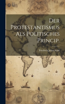 Hardcover Der Protestantismus als politisches Princip. [German] Book