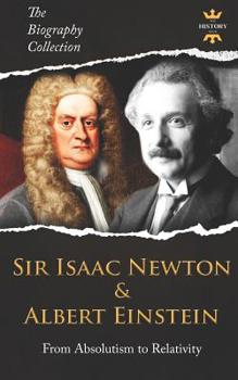 Paperback Sir Isaac Newton & Albert Einstein: From Absolutism to Relativity. The Biography Collection Book