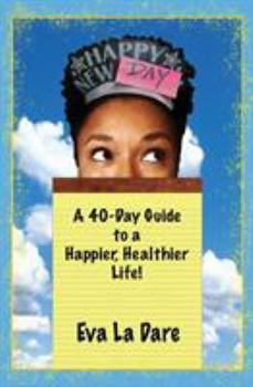 Paperback Happy New Day: A 40-Day Guide to a Happier, Healthier Life Book