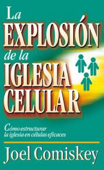 Paperback La Explosion de la Iglesia Celular: Como Estructurar la Iglesia en Celulas Eficaces = Cell Church Explosion = Cell Church Explosion [Spanish] Book