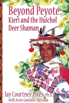 Paperback BEYOND PEYOTE Kieri and the Huichol Deer Shaman Book