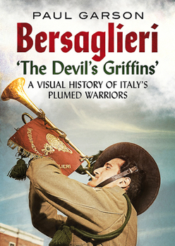 Paperback Bersaglieri: The Devil's Griffins--A Visual History of Italy's Elite Plumed Warriors Book