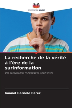 La recherche de la vérité à l'ère de la surinformation (French Edition)