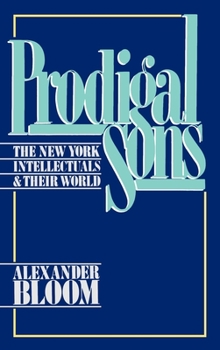 Hardcover Prodigal Sons: The New York Intellectuals and Their World Book