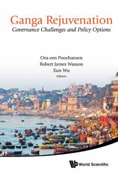 Hardcover Ganga Rejuvenation: Governance Challenges and Policy Options Book