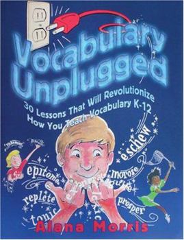 Hardcover Vocabulary Unplugged: 30 Lessons That Will Revolutionize How You Teach Vocabulary K-12 Book