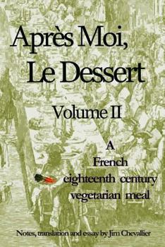 Paperback Apres Moi, Le Dessert: A French Eighteenth Century Vegetarian Meal Book