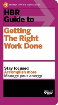 Paperback HBR Guide to Getting the Right Work Done (HBR Guide Series) Book