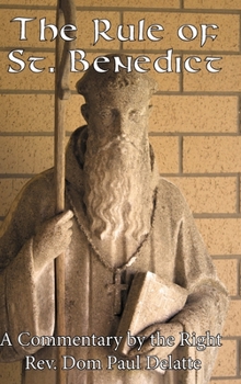 Hardcover The Rule of St Benedict: A Commentary by the Right Rev. Dom Paul Delatte Book