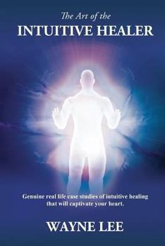 The Art of the Intuitive Healer - Volume 1: The Healers Point of View