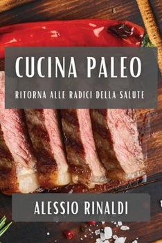 Paperback Cucina Paleo: Ritorna alle Radici della Salute [Italian] Book