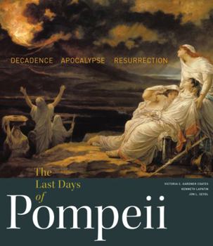 Hardcover The Last Days of Pompeii: Decadence, Apocalypse, Resurrection Book