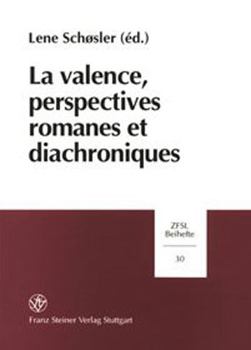 La Valence, Perspectives Romanes Et Diachroniques: Actes Du Colloque International Tenu a l'Institut d'Etudes Romanes a Copenhague, Du 19 Au 20 Mars 1