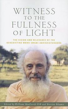 Paperback Witness to the Fullness of Light: The Vision and Relevance of the Benedictine Monk Swami Abhishiktananda Book