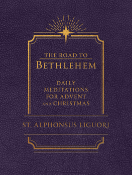The Road to Bethlehem: Daily Meditations for Advent and Christmas: Daily Meditations for Advent and Christmas