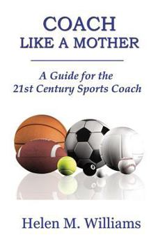 Paperback Coach Like A Mother 2nd Edition: A Guide For The 21st Century Sports Coach Book