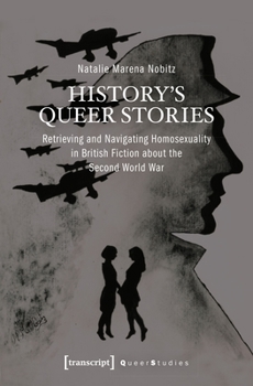 Paperback History's Queer Stories: Retrieving and Navigating Homosexuality in British Fiction about the Second World War Book