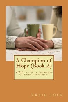 Paperback A Champion of Hope (Book 2): YOU can be 'a champion of hope' to others Book