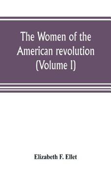 Paperback The women of the American revolution (Volume I) Book