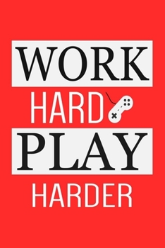 Work Hard Play Harder: Gamer Journal With Lined Pages, Perfect For Taking Notes & Journaling, Gift For Gamers.