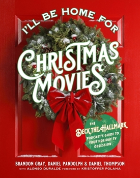 Paperback I'll Be Home for Christmas Movies: The Deck the Hallmark Podcast's Guide to Your Holiday TV Obsession Book