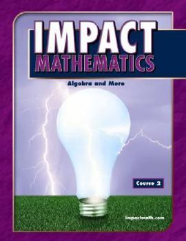 Hardcover IMPACT Mathematics: Algebra and More, Course 2, Student Edition (ELC: IMPACT MATH) Book