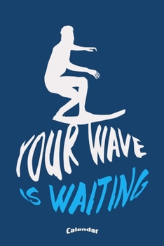 Paperback Your Wave Is Waiting: Cool Surf Sport Themed Calendar, Diary or Journal Gift for Surfers, Surf Teachers, Surfing Fans or Surf Board Enthusia Book